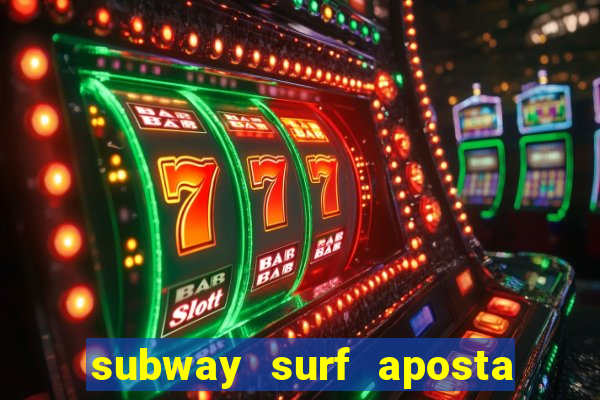 subway surf aposta 1 real